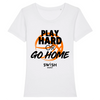 T-Shirt Femme Blanc Noir Orange - 100% Coton BIO🌱 - Play Hard or Go Home
